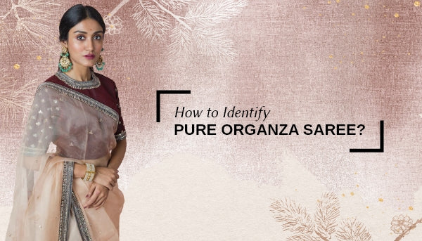 How To Identify Pure Organza Saree
